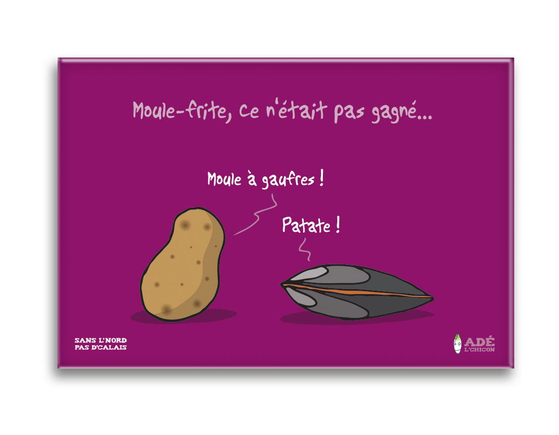 MAGNET MOULE-FRITE, CE N'ÉTAIT PAS GAGNÉ